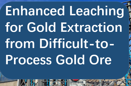 Enhanced-Leaching-for-Gold-Extraction-from-Difficult-to-Process-Gold-Ore.png